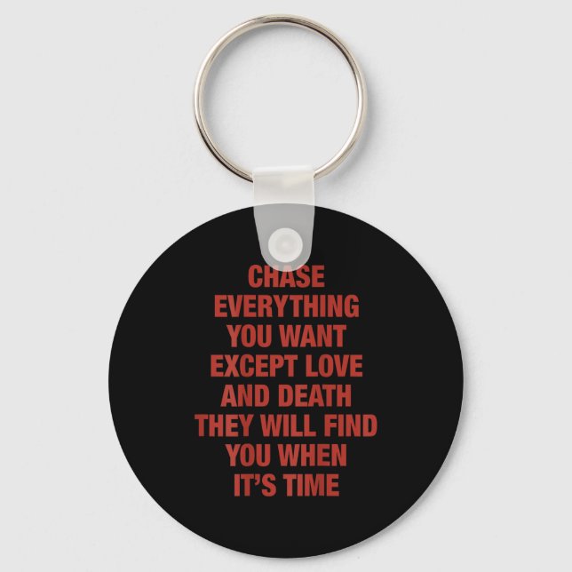 Chase Everything You Want Except Love And Death (o Keychain (Front)