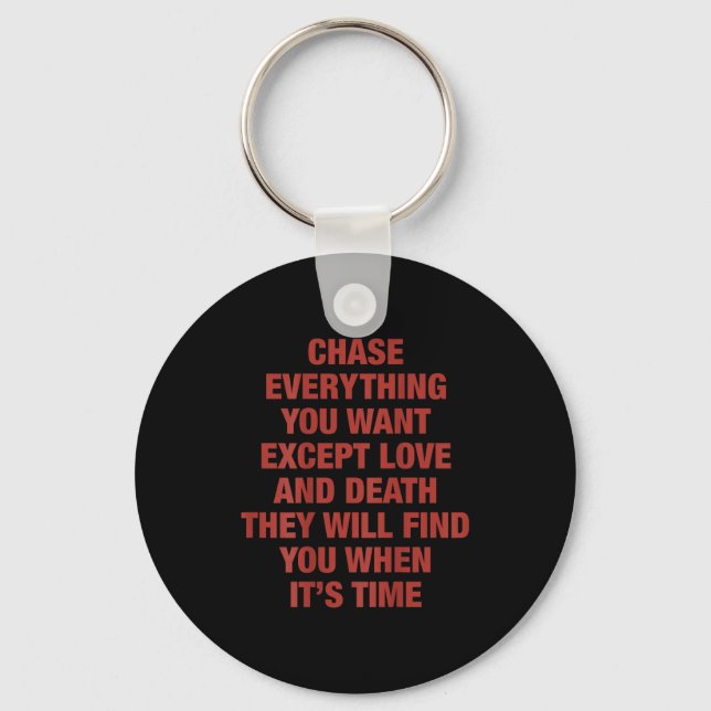 Chase Everything You Want Except Love And Death Th Keychain (Front)