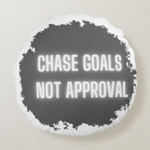  "Chase Goals Not Approval" Motivational  Round Pillow