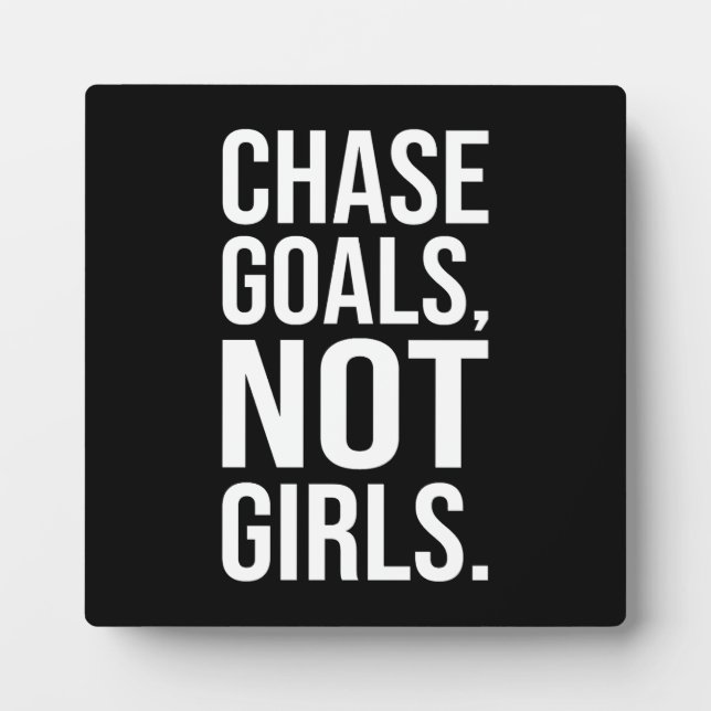 Chase Goals Not Girls - Gym, Hustle, Success Plaque (Front)