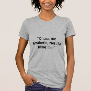 “Chase the Aesthetic, Not the Algorithm” a slogan T-Shirt