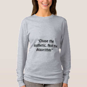 “Chase the Aesthetic, Not the Algorithm” a slogan T-Shirt