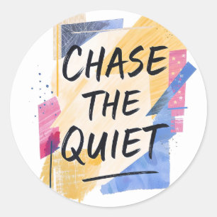 Chase the Quiet" Inspirational Colourful Art  Classic Round Sticker