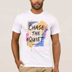 Chase the Quiet T-Shirt