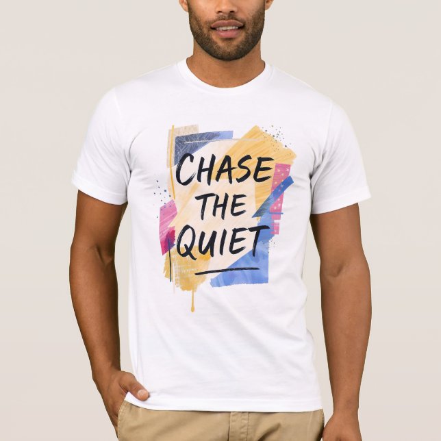 Chase the Quiet T-Shirt (Front)