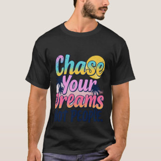 Chase Your Dreams  T-Shirt