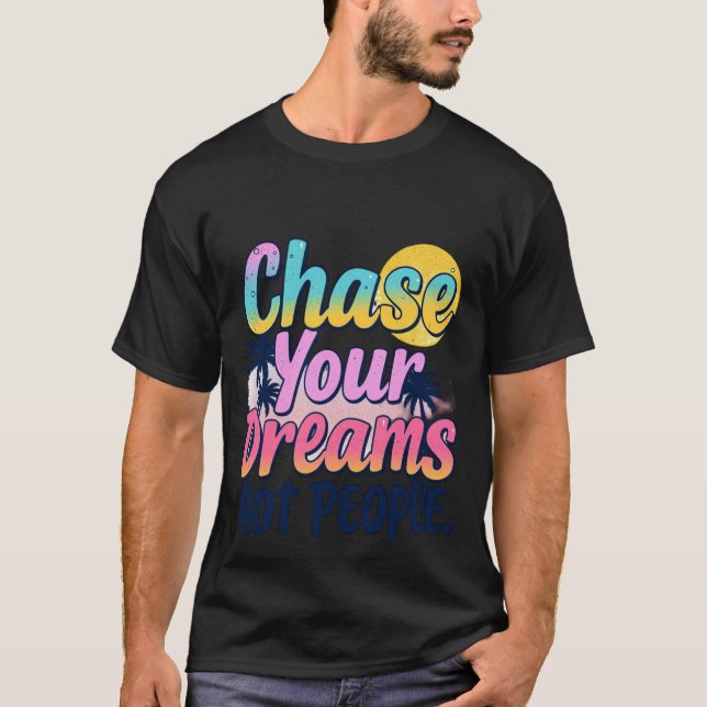 Chase Your Dreams  T-Shirt (Front)