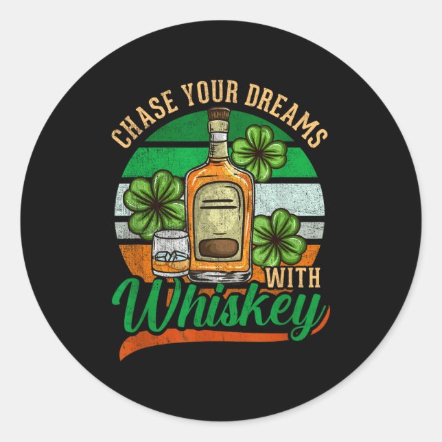 Chase Your Dreams With Whiskey I Funny St. Patrick Classic Round Sticker (Front)