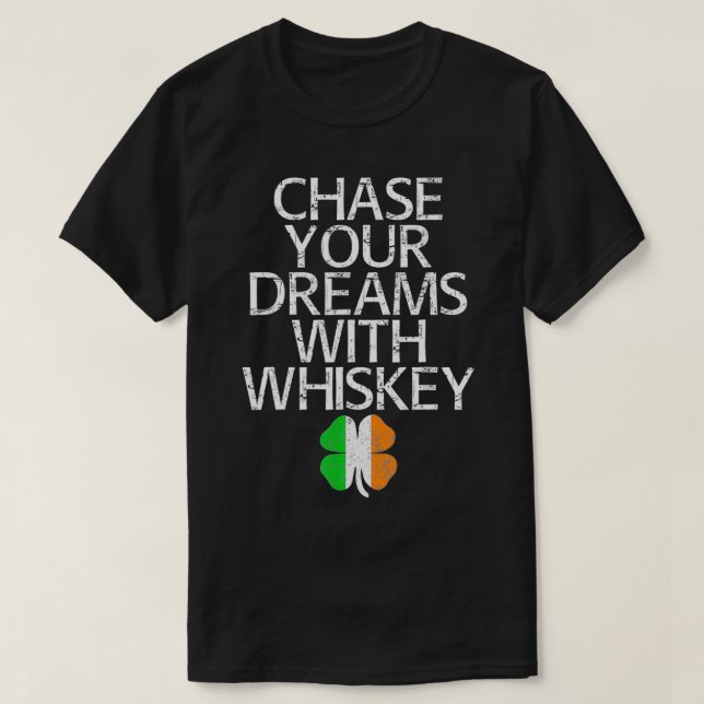 Chase your dreams with whiskey tshirt gift  (Design devant)