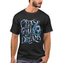 CHASE YOUR GOALS NOT YOUR DREAMS football soccer