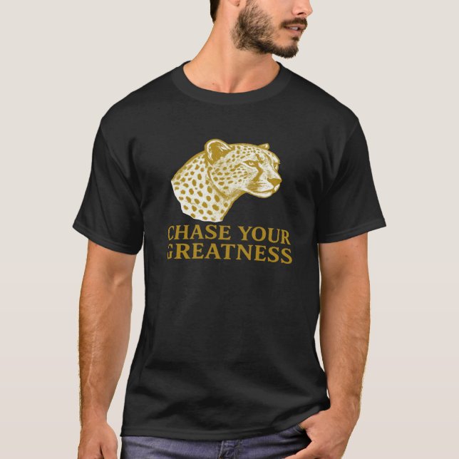 Chase Your Greatness Cheetah Motivational Gold  T-Shirt (Front)