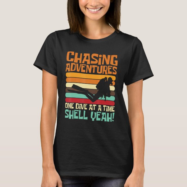 Chasing Adventures One Dive at a Time, Shell Yeah_ T-Shirt (Front)