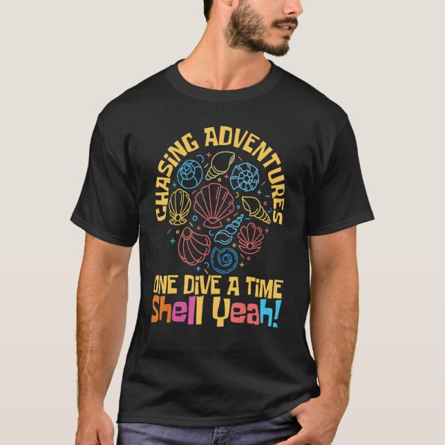 Chasing Adventures One Dive at a Time, Shell Yeah T-Shirt (Front)