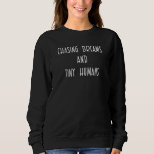 Chasing Dreams And Tiny Humans Mom Design Sweatshirt