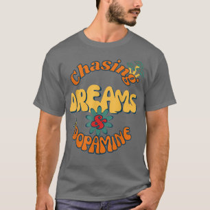 Chasing Dreams & Dopamine  T-Shirt