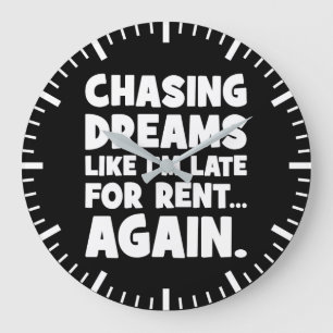 Chasing Dreams Like I’m Late for Rent Again, Funny Large Clock