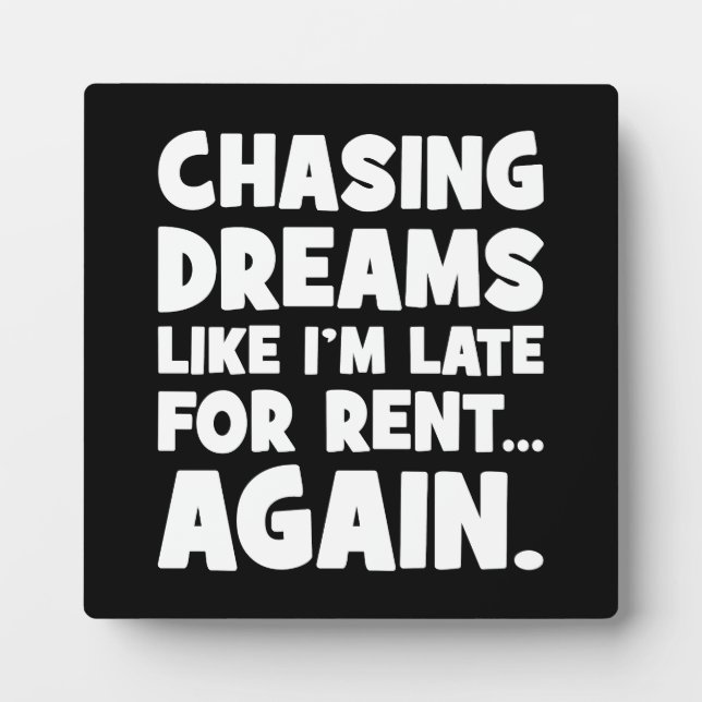 Chasing Dreams Like I’m Late for Rent Again, Funny Plaque (Front)