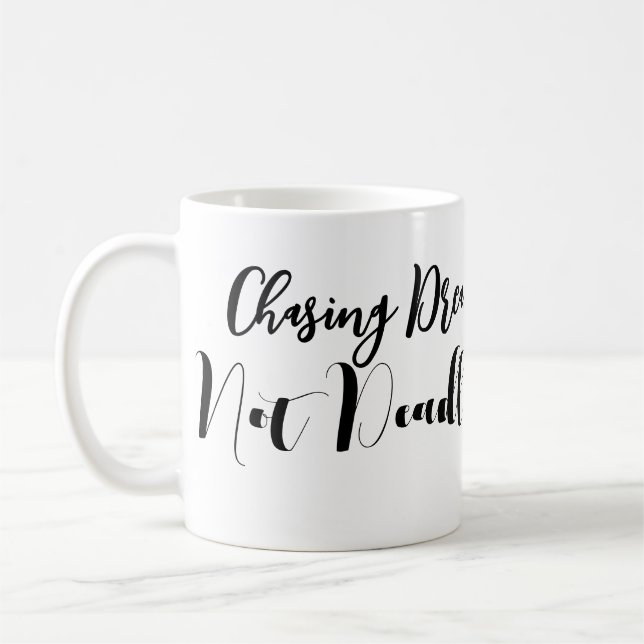 Chasing Dreams Not Deadlines Inspirational Mug (Left)