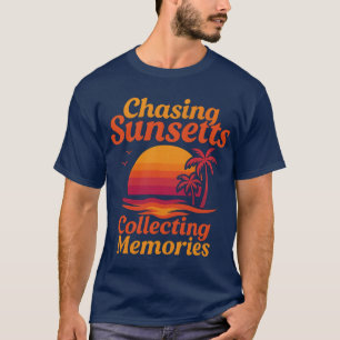 Chasing Sunsets, Collecting Memories T-Shirt