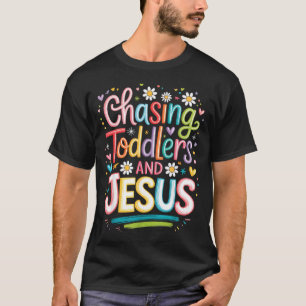 Chasing Toddlers And Jesus  T-Shirt