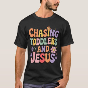 Chasing Toddlers And Jesus  T-Shirt