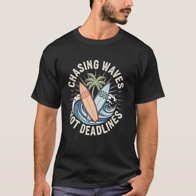 Chasing Waves Not Deadlines Funny Surfing Surfer S T-Shirt (Front)