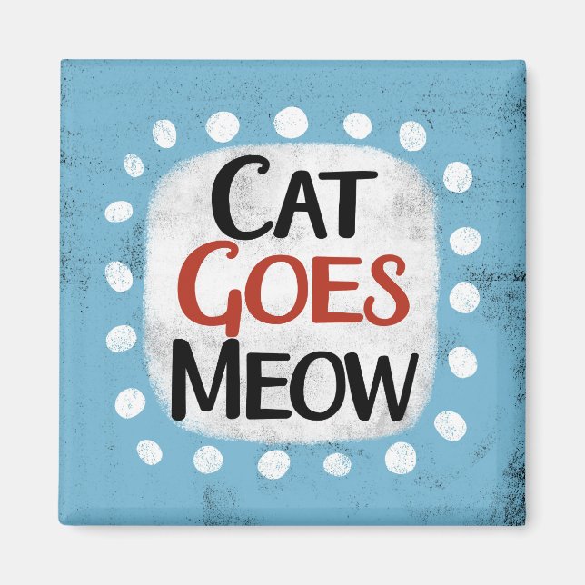 Chat Goes Meow Refrigerator Magnet (Devant)