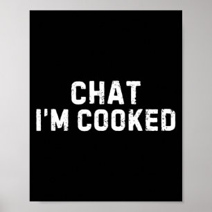 Chat I'm Cooked Funny I'm Cooked Meme Humor  Poster