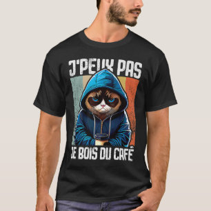 Chat J'Peux Pas I j'peux pas je bois du café  1 T-Shirt