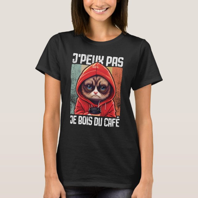 Chat J'Peux Pas I j'peux pas je bois du café  4 T-Shirt (Front)
