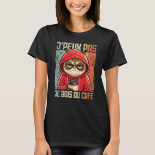 Chat J'Peux Pas I j'peux pas je bois du cafe T-Shirt