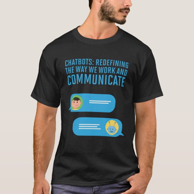 Chatbots Redefining The Way We Work And Communicat T-Shirt (Front)