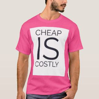 Cheap is costly T-Shirt