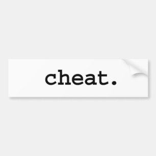 cheat. bumper sticker