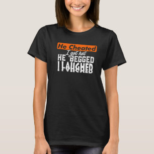 Cheated Divorced Woman Man Single Hot  Cheaters Ga T-Shirt