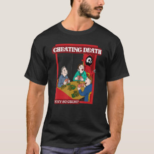 Cheating Death  Why So Grim T-Shirt