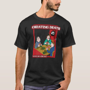Cheating Death  Why So Grim T-Shirt