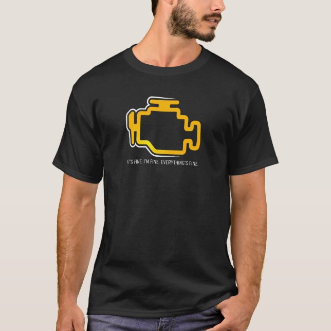 Check Engine Light  it's fine I'm fine everything' T-Shirt (Front)