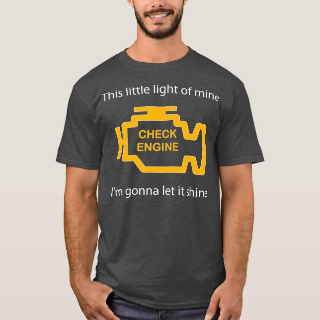 Check Engine Light  This Little Light of Mine T-Shirt (Front)