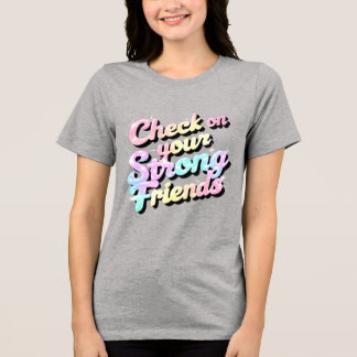 "Check On Your Strong Friends" – Mental T-Shirt Tri-Blend Shirt