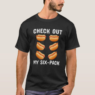 Check Out My 6  Pack Hot Dog  Workout Six Pack Hot T-Shirt