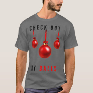 Check Out My Balls Funny Dirty Christmas Joke Funn T-Shirt