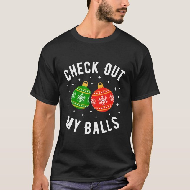 Check Out My Balls Funny Dirty Christmas Joke T-Sh T-Shirt (Front)