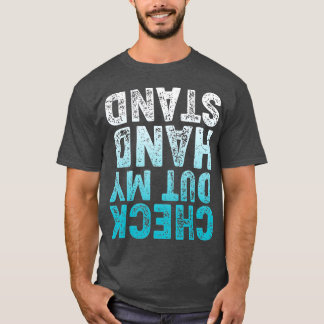 CHECK OUT MY HAND STAND Upside Down T-Shirt