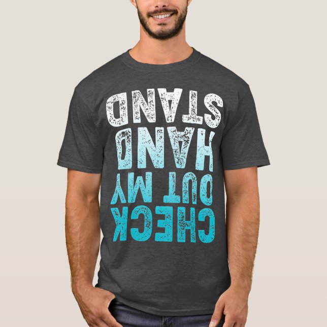 CHECK OUT MY HAND STAND Upside Down T-Shirt (Front)