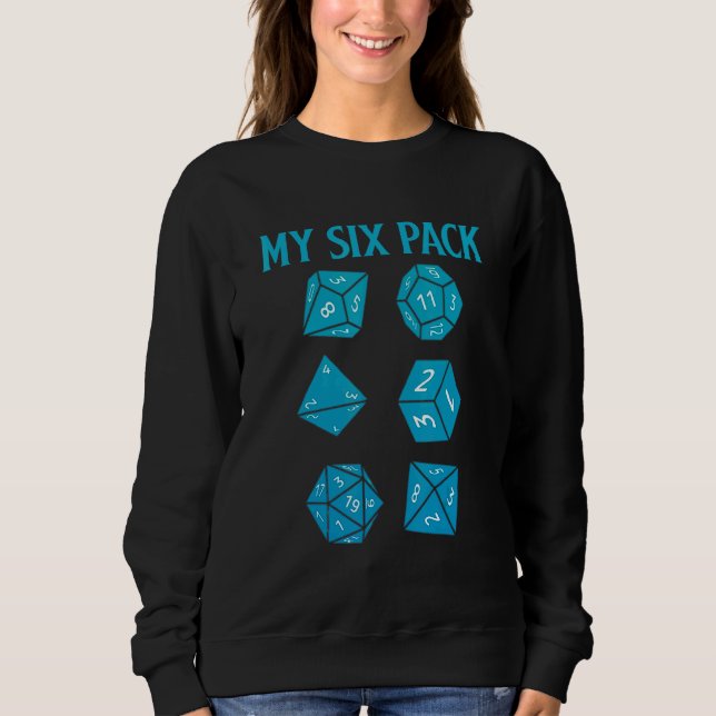 Check Out My Six Pack Dice For Dragons D20 Rpg Gam Sweatshirt (Front)