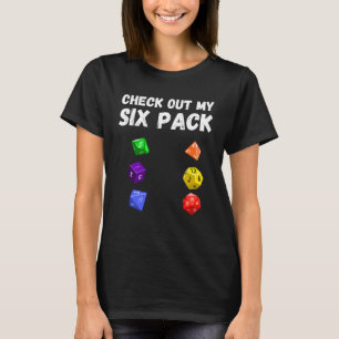 Check Out My Six Pack Dice For Dragons D20 RPG Gam T-Shirt