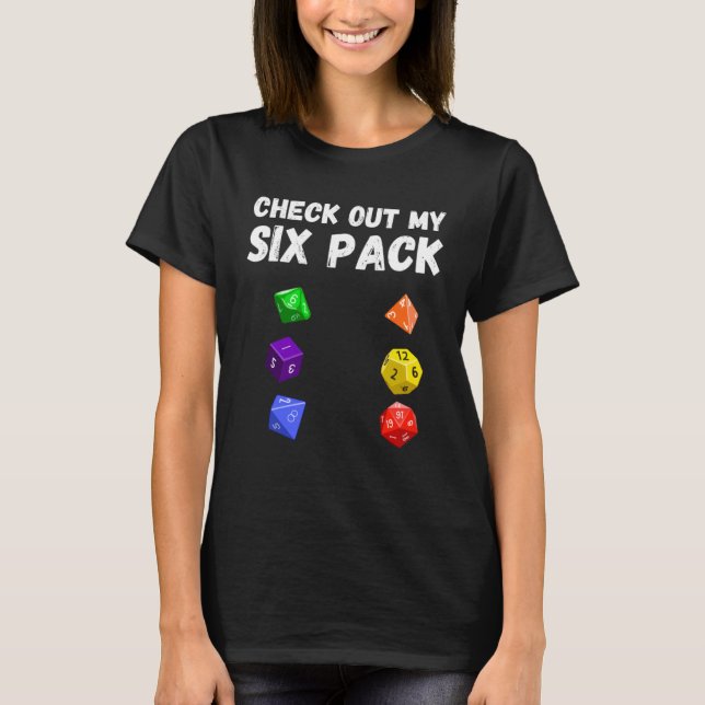 Check Out My Six Pack Dice For Dragons D20 RPG Gam T-Shirt (Front)