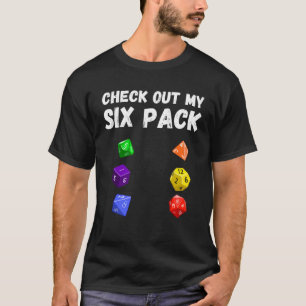 Check Out My Six Pack Dice For Dragons D20 RPG Gam T-Shirt