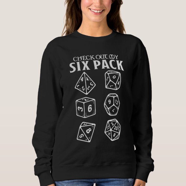 Check Out My Six Pack Dice Nerdy Rpg Fantasy Game  Sweatshirt (Front)